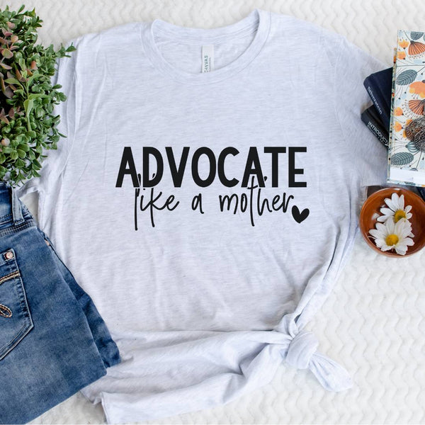 Advocate like a Mother Graphic T