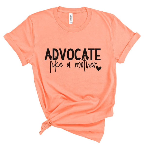 Advocate like a Mother Graphic T